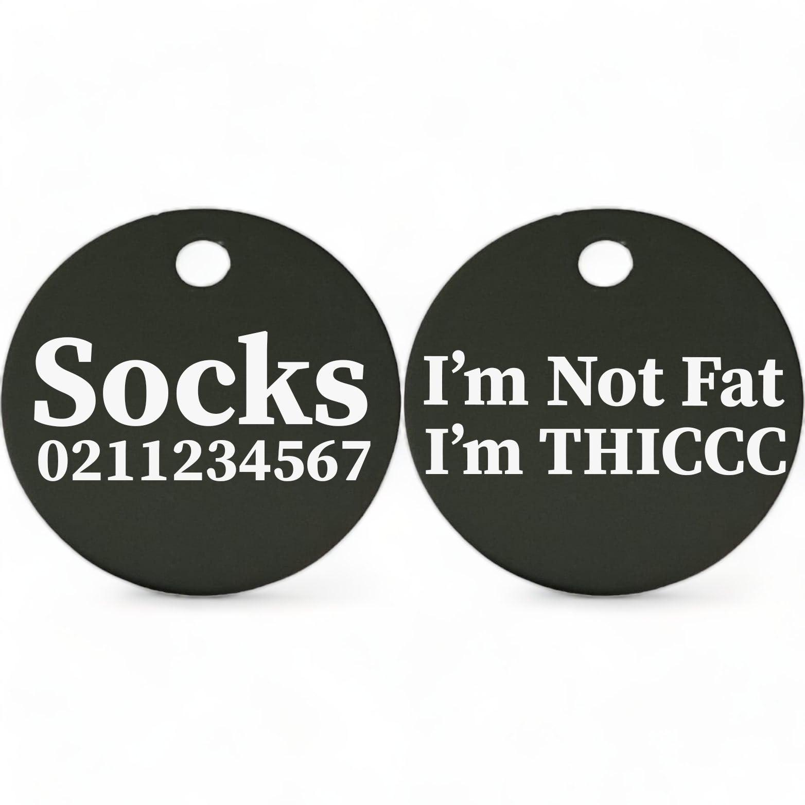 ⭐️Purr. Meow. Woof.⭐️ - I'm Not Fat, I'm THICCC | Round Aluminium | Cat & Kitten ID Pet Tag - Black