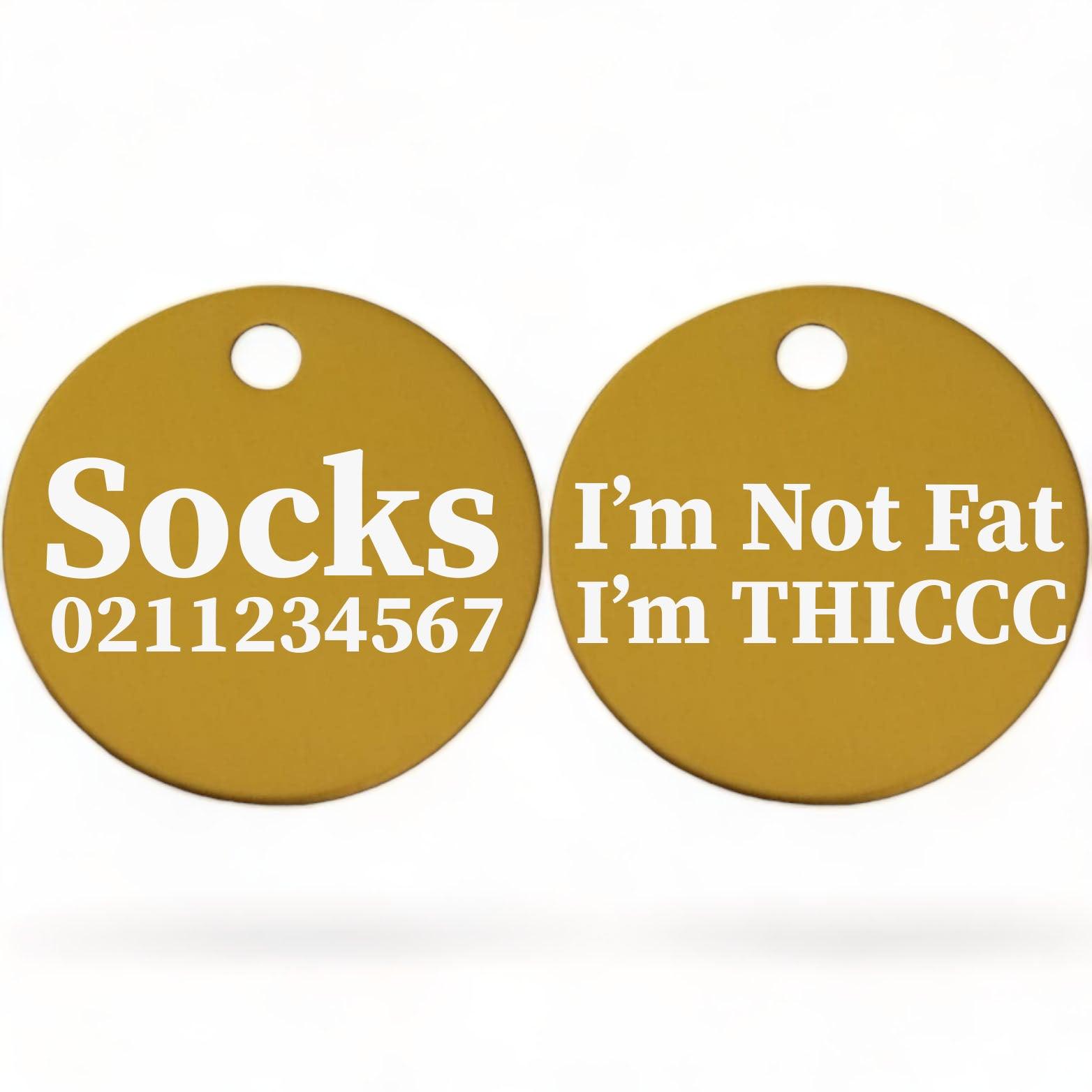 ⭐️Purr. Meow. Woof.⭐️ - I'm Not Fat, I'm THICCC | Round Aluminium | Cat & Kitten ID Pet Tag - Gold