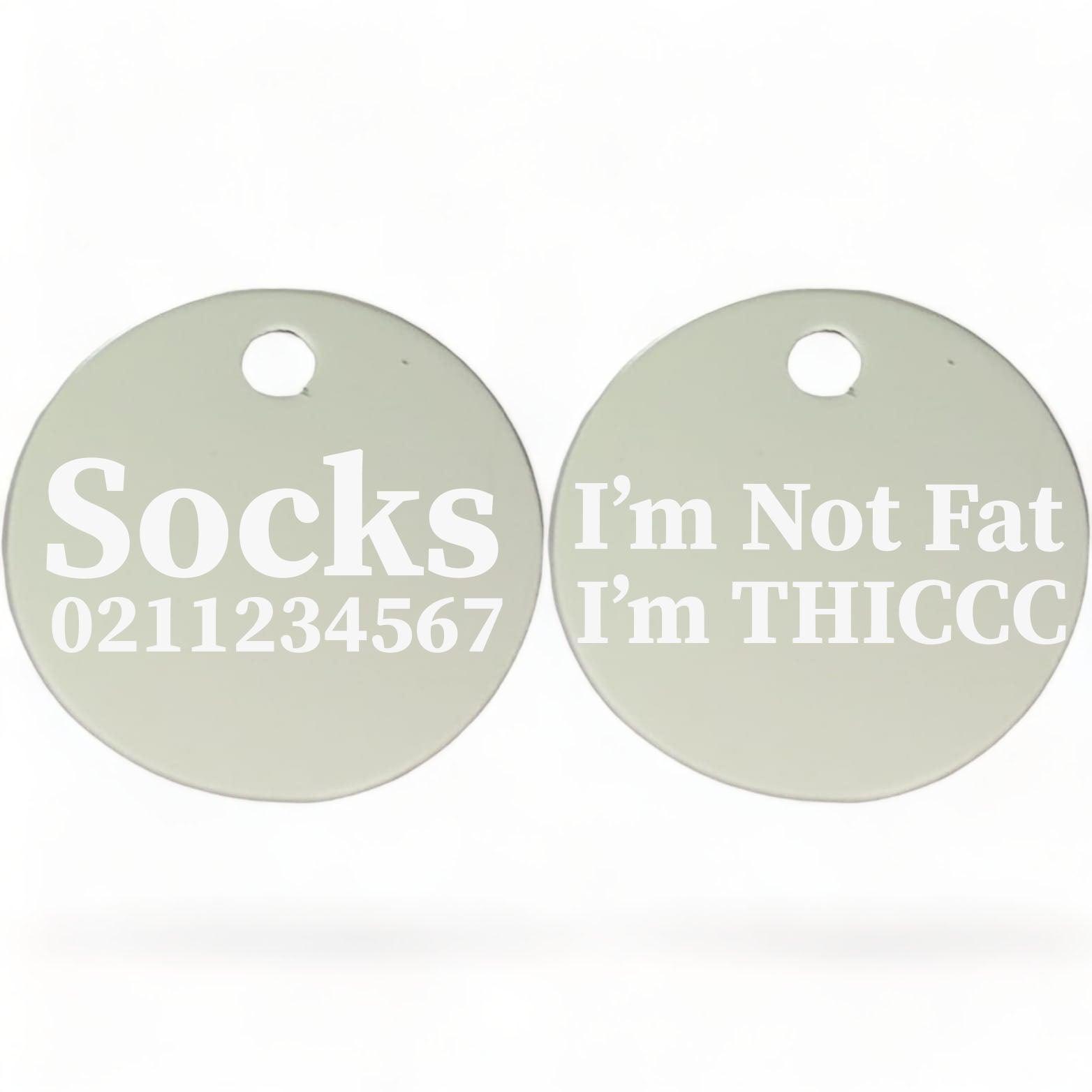 ⭐️Purr. Meow. Woof.⭐️ - I'm Not Fat, I'm THICCC | Round Aluminium | Cat & Kitten ID Pet Tag - Silver