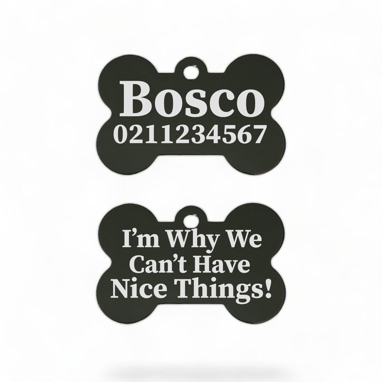 ⭐️Purr. Meow. Woof.⭐️ - I'm Why We Can't Have Nice Things | Bone Aluminium | Dog ID Pet Tag - Black