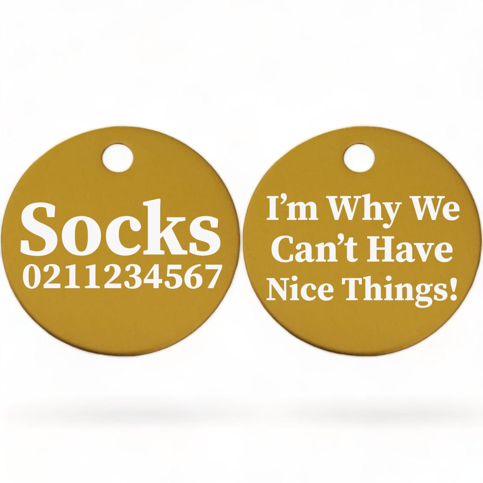 ⭐️Purr. Meow. Woof.⭐️ - I'm Why We Can't Have Nice Things! | Round Aluminium | Cat & Kitten ID Pet Tag - Gold