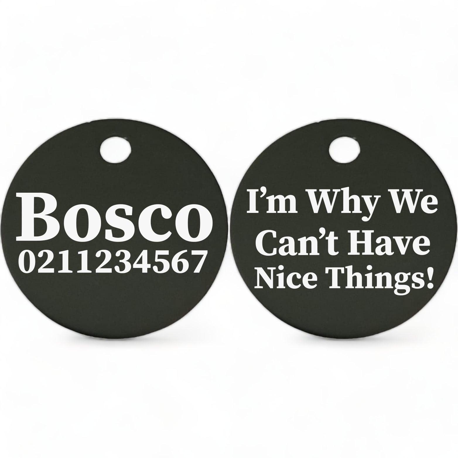 ⭐️Purr. Meow. Woof.⭐️ - I'm Why We Can't Have Nice Things | Round Aluminium | Dog ID Pet Tag - Black