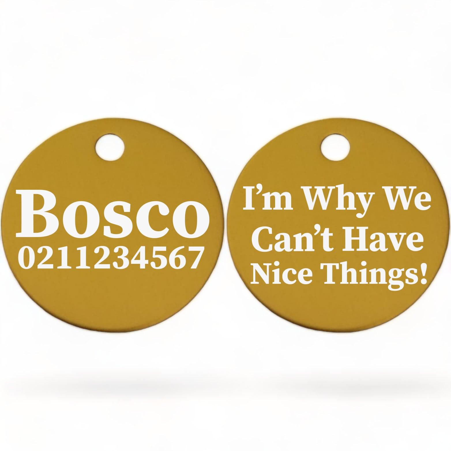 ⭐️Purr. Meow. Woof.⭐️ - I'm Why We Can't Have Nice Things | Round Aluminium | Dog ID Pet Tag - Gold