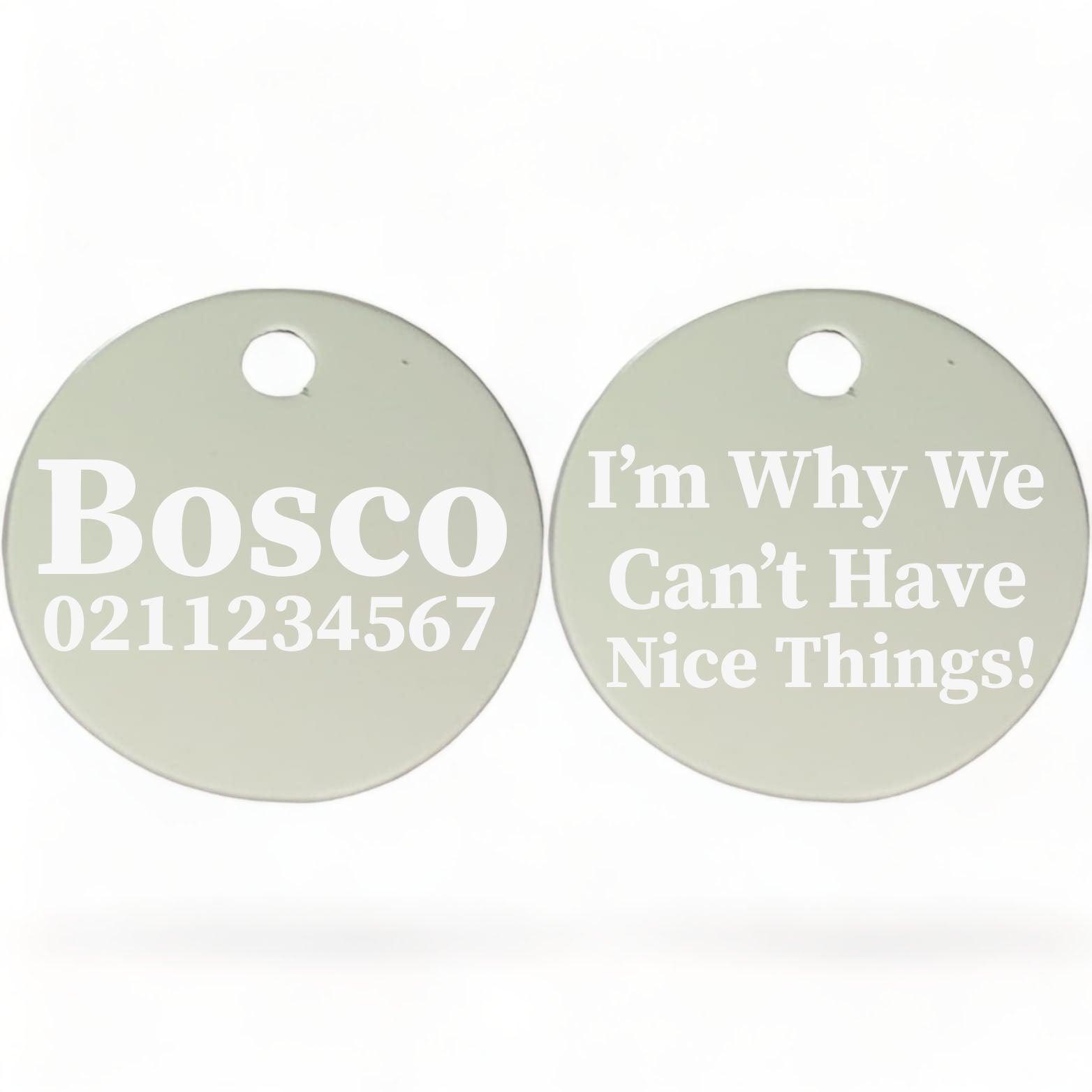 ⭐️Purr. Meow. Woof.⭐️ - I'm Why We Can't Have Nice Things | Round Aluminium | Dog ID Pet Tag - Silver