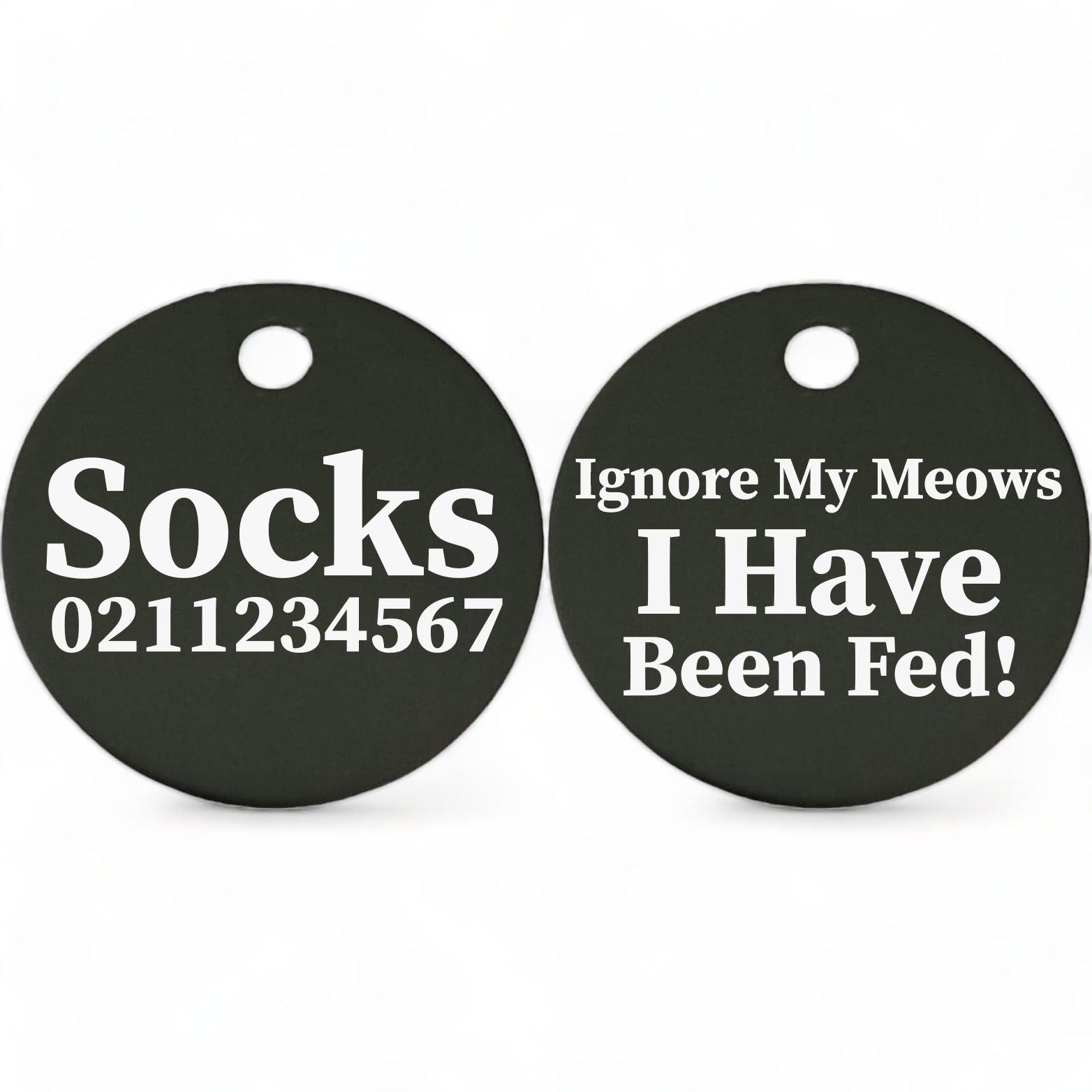 ⭐️Purr. Meow. Woof.⭐️ - Ignore My Meows, I Have Been Fed! | Round Aluminium | Cat & Kitten ID Pet Tag - Black