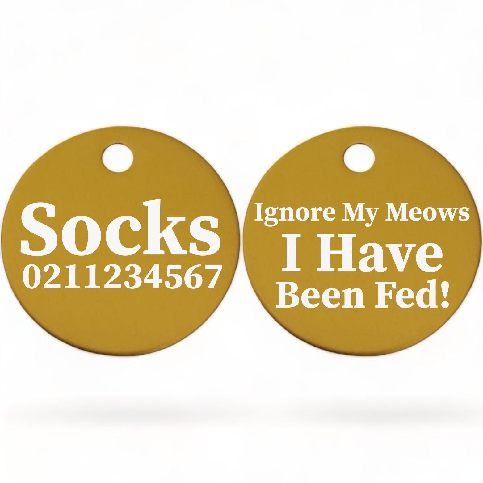 ⭐️Purr. Meow. Woof.⭐️ - Ignore My Meows, I Have Been Fed! | Round Aluminium | Cat & Kitten ID Pet Tag - Gold