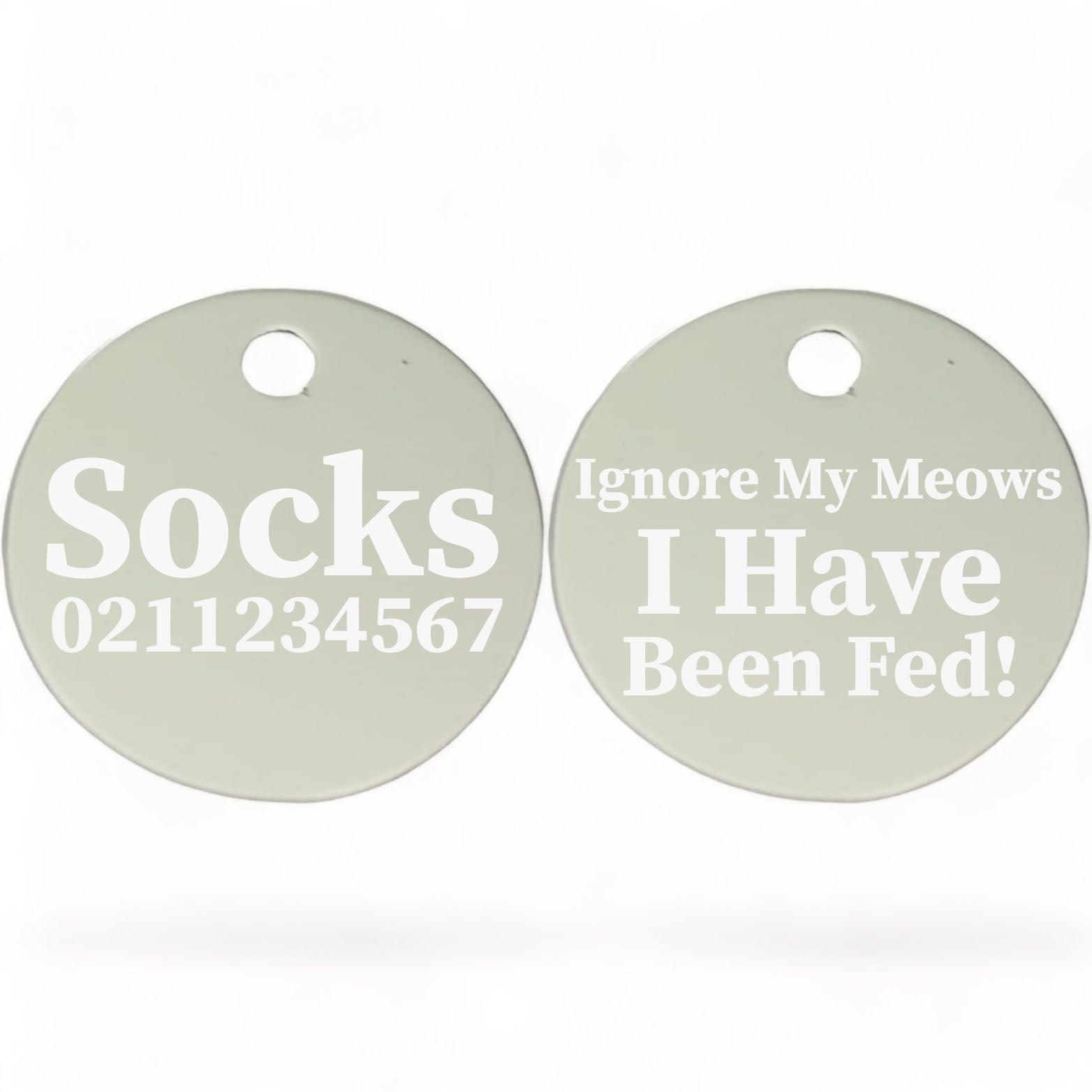 ⭐️Purr. Meow. Woof.⭐️ - Ignore My Meows, I Have Been Fed! | Round Aluminium | Cat & Kitten ID Pet Tag - Silver